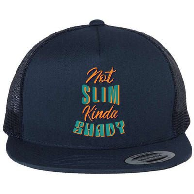 Not Slim Kinda Shady Funny Sarcastic Saying Gift Flat Bill Trucker Hat