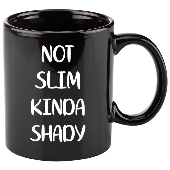 Not Slim Kinda Shady And Great Gift 11oz C Handle Ceramic Mug