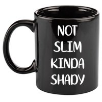 Not Slim Kinda Shady And Great Gift 11oz C Handle Ceramic Mug