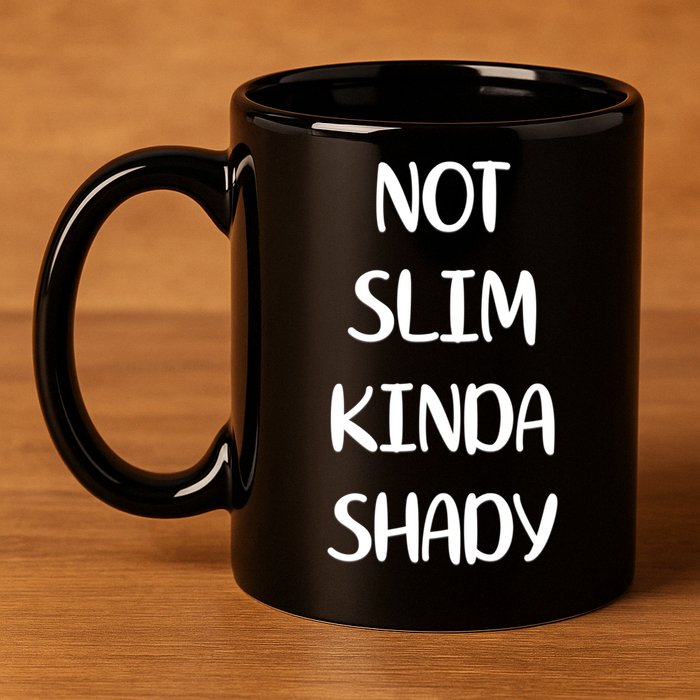 Not Slim Kinda Shady And Great Gift 11oz C Handle Ceramic Mug