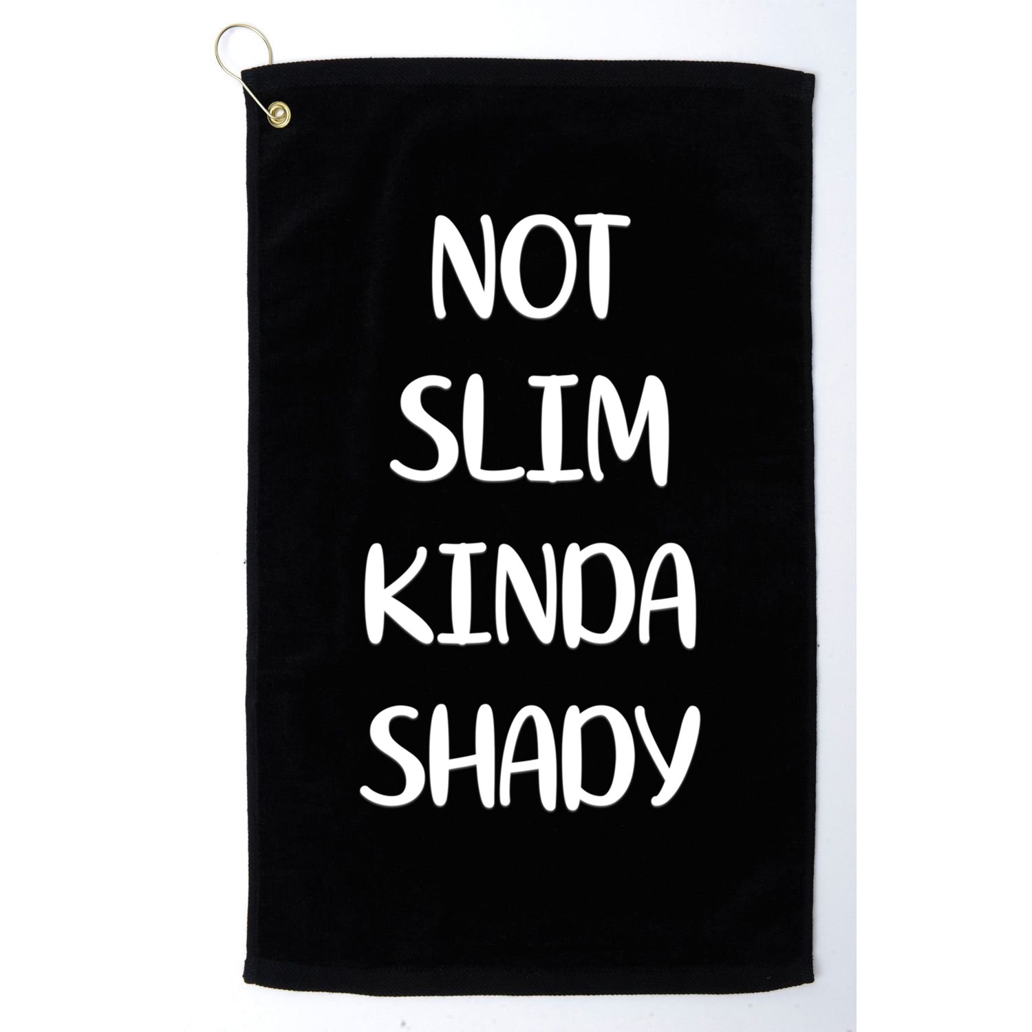 Not Slim Kinda Shady And Great Gift Golf Towel