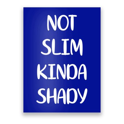 Not Slim Kinda Shady And Great Gift Poster