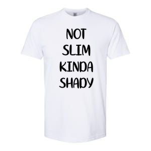 Not Slim Kinda Shady And Great Gift Softstyle CVC T-Shirt