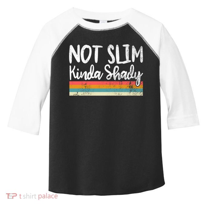 Not Slim Kinda Shady Vintage Funny Gift Cool Gift Toddler Fine Jersey T-Shirt