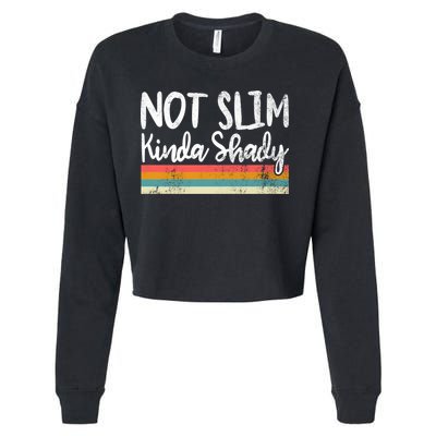Not Slim Kinda Shady Vintage Funny Gift Cool Gift Cropped Pullover Crew