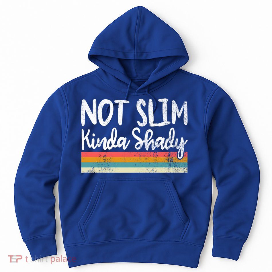 Not Slim Kinda Shady Vintage Funny Gift Cool Gift Hoodie