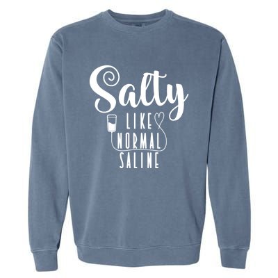 Nurse Salty Like Normal Saline Gift Garment-Dyed Sweatshirt