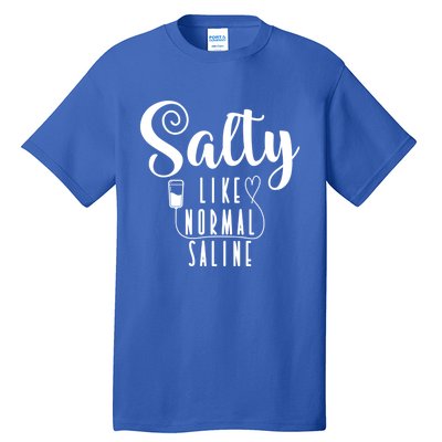 Nurse Salty Like Normal Saline Gift Tall T-Shirt