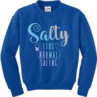 Nurse Salty Like Normal Saline Gift Kids Sweatshirt