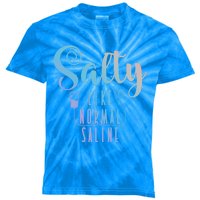 Nurse Salty Like Normal Saline Gift Kids Tie-Dye T-Shirt