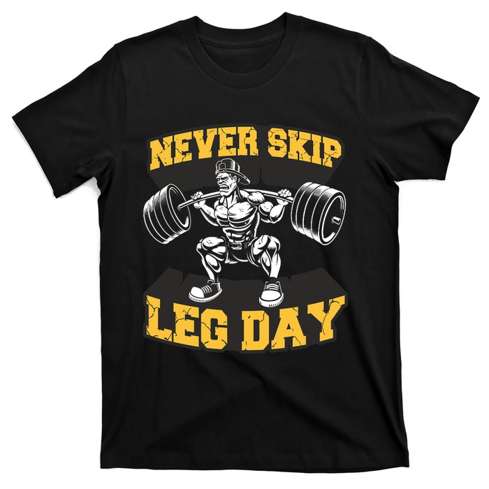 Never Skip Leg Day Funny Workout Gym Bodybuilding T-Shirt