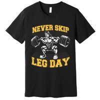 Never Skip Leg Day Funny Workout Gym Bodybuilding Premium T-Shirt