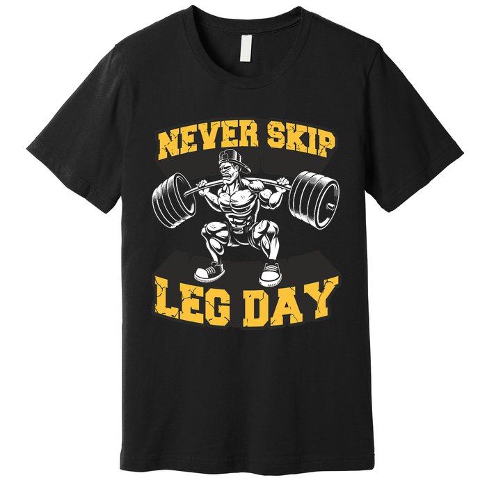 Never Skip Leg Day Funny Workout Gym Bodybuilding Premium T-Shirt