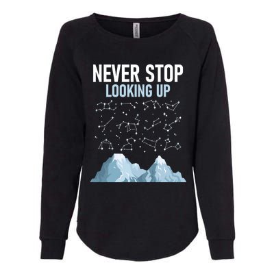 Never Stop Looking Up Cool Gift Stargazing Constellation Astronomer Gift Womens California Wash Sweatshirt