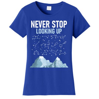 Never Stop Looking Up Cool Gift Stargazing Constellation Astronomer Gift Women's T-Shirt