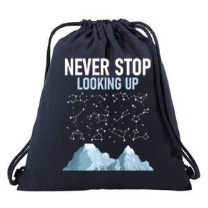 Never Stop Looking Up Cool Gift Stargazing Constellation Astronomer Gift Drawstring Bag