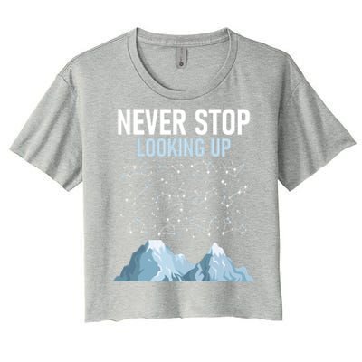 Never Stop Looking Up Cool Gift Stargazing Constellation Astronomer Gift Women's Crop Top Tee