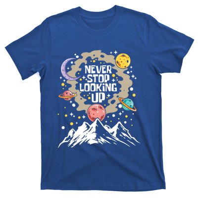 Never Stop Looking Up Gift Stars Stargazing Astrology Astronomy Cool Gift T-Shirt