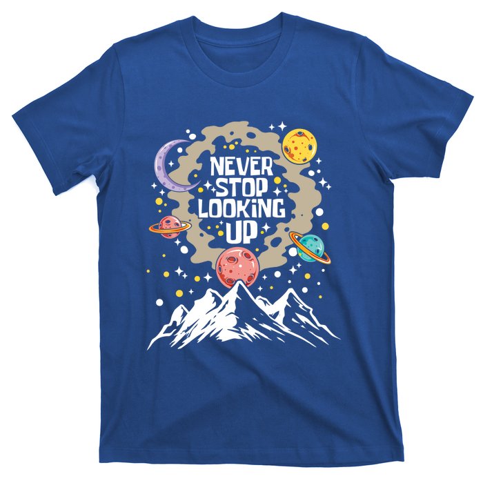 Never Stop Looking Up Gift Stars Stargazing Astrology Astronomy Cool Gift T-Shirt