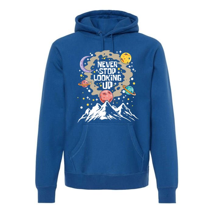 Never Stop Looking Up Gift Stars Stargazing Astrology Astronomy Cool Gift Premium Hoodie