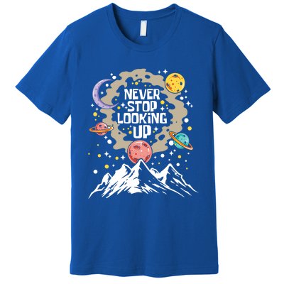 Never Stop Looking Up Gift Stars Stargazing Astrology Astronomy Cool Gift Premium T-Shirt