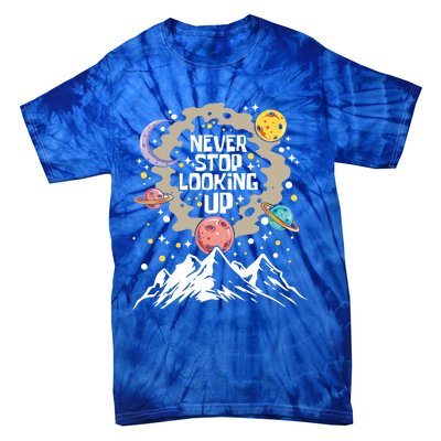 Never Stop Looking Up Gift Stars Stargazing Astrology Astronomy Cool Gift Tie-Dye T-Shirt