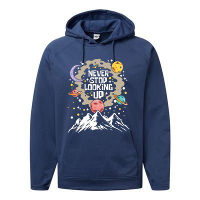 Never Stop Looking Up Gift Stars Stargazing Astrology Astronomy Cool Gift Performance Fleece Hoodie