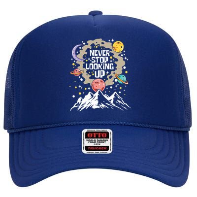 Never Stop Looking Up Gift Stars Stargazing Astrology Astronomy Cool Gift High Crown Mesh Back Trucker Hat