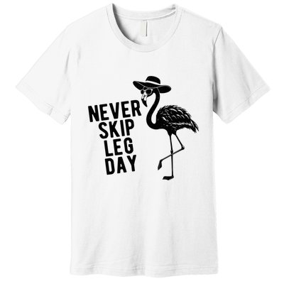 Never Skip Leg Day Flamingo Bird Premium T-Shirt
