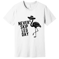 Never Skip Leg Day Flamingo Bird Premium T-Shirt