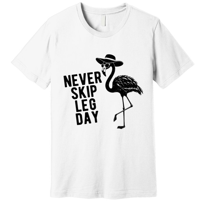 Never Skip Leg Day Flamingo Bird Premium T-Shirt