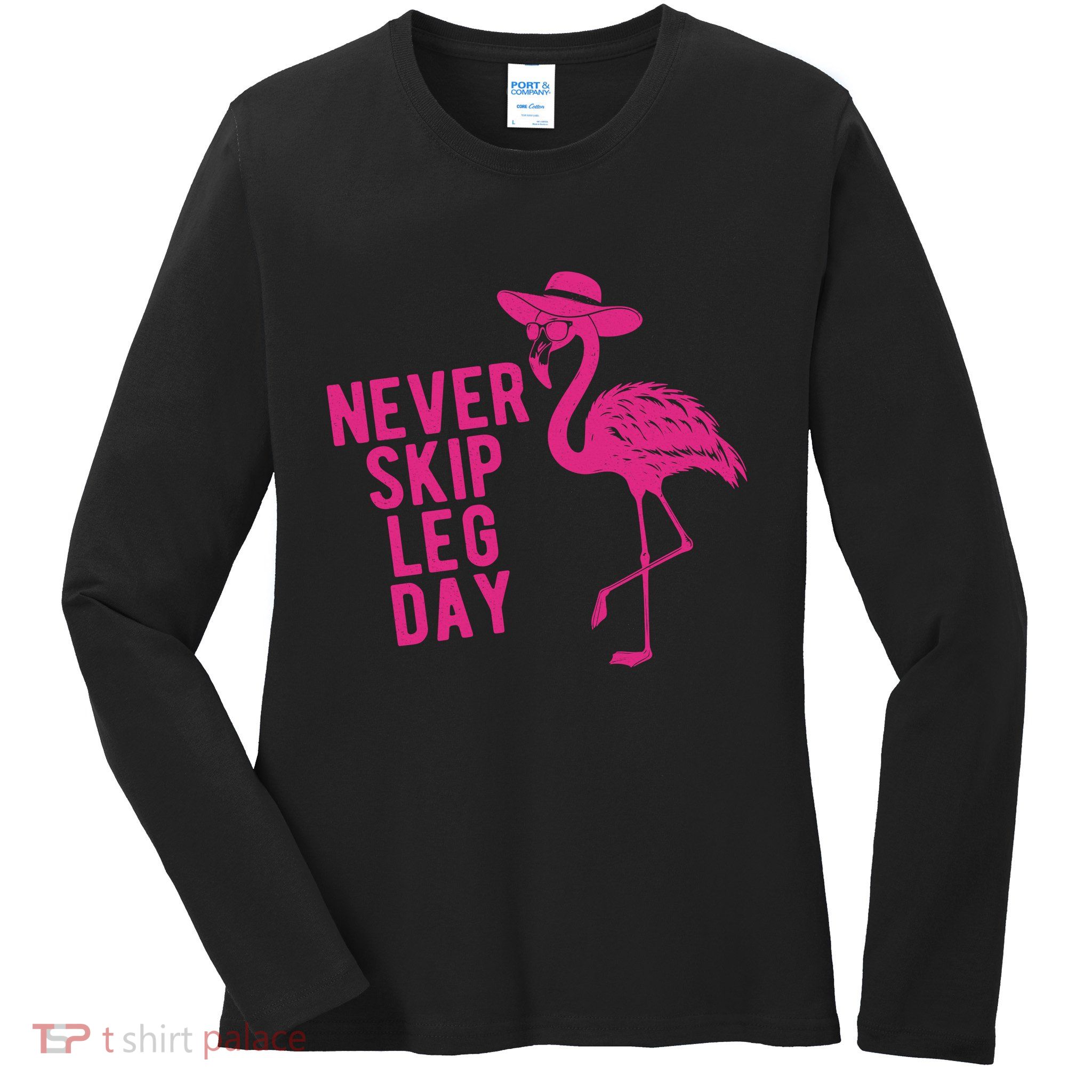 Never Skip Leg Day Flamingo Ladies Long Sleeve Shirt