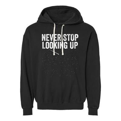 Never Stop Looking Up Space Constellation Amateur Astronomy Stargazing Astronomy Garment-Dyed Fleece Hoodie