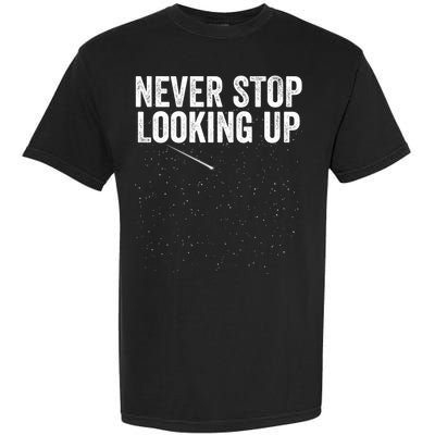 Never Stop Looking Up Space Constellation Amateur Astronomy Stargazing Astronomy Garment-Dyed Heavyweight T-Shirt