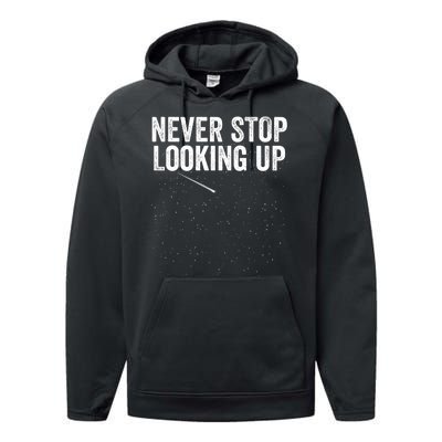 Never Stop Looking Up Space Constellation Amateur Astronomy Stargazing Astronomy Performance Fleece Hoodie