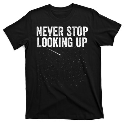 Never Stop Looking Up Space Constellation Amateur Astronomy Stargazing Astronomy T-Shirt