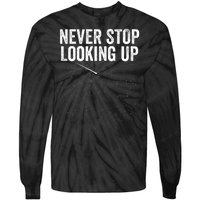 Never Stop Looking Up Space Constellation Amateur Astronomy Stargazing Astronomy Tie-Dye Long Sleeve Shirt