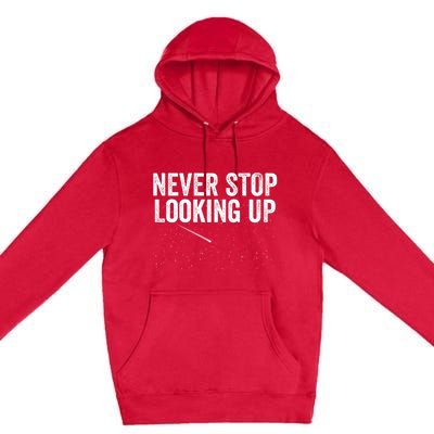 Never Stop Looking Up Space Constellation Amateur Astronomy Stargazing Astronomy Premium Pullover Hoodie