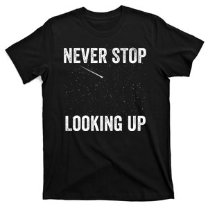 Never Stop Looking Up Stargazing Astronomy Space Constellation Amateur Astronomy T-Shirt