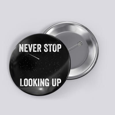 Never Stop Looking Up Stargazing Astronomy Space Constellation Amateur Astronomy Button