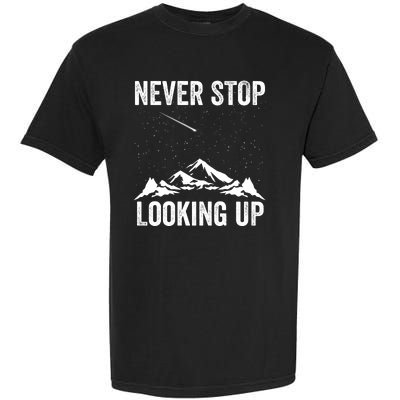 Never Stop Looking Up Amateur Astronomy Stargazing Astronomy Space Constellation Garment-Dyed Heavyweight T-Shirt