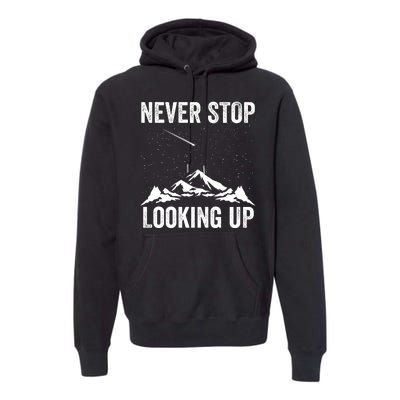 Never Stop Looking Up Amateur Astronomy Stargazing Astronomy Space Constellation Premium Hoodie