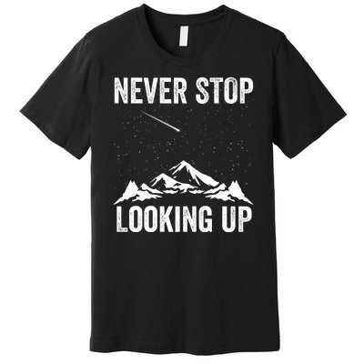 Never Stop Looking Up Amateur Astronomy Stargazing Astronomy Space Constellation Premium T-Shirt