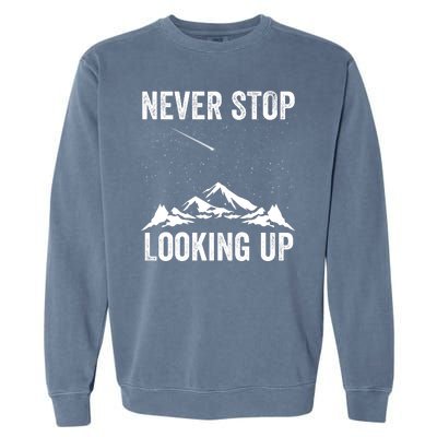 Never Stop Looking Up Amateur Astronomy Stargazing Astronomy Space Constellation Garment-Dyed Sweatshirt