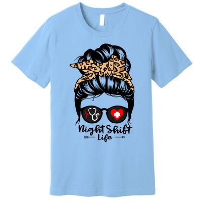 Night Shift Life Messy Bun Hair Funny Night Shift Nurse Funny Gift Premium T-Shirt