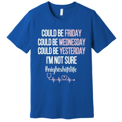 Night Shift Life Nursing Week Funny Night Shift Nurse Gift Premium T-Shirt