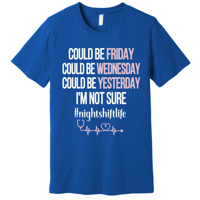 Night Shift Life Nursing Week Funny Night Shift Nurse Gift Premium T-Shirt