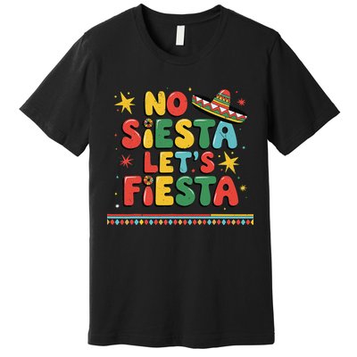 No Siesta Lets Fiesta Funny Cinco De Mayo Mexican Premium T-Shirt