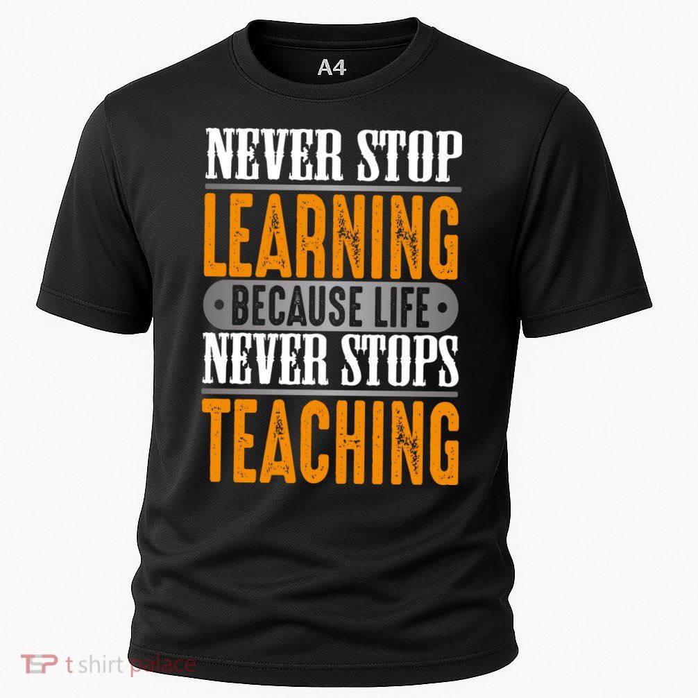 Never Stop Learning Because Life Never Stops Teaching Performance Shirt