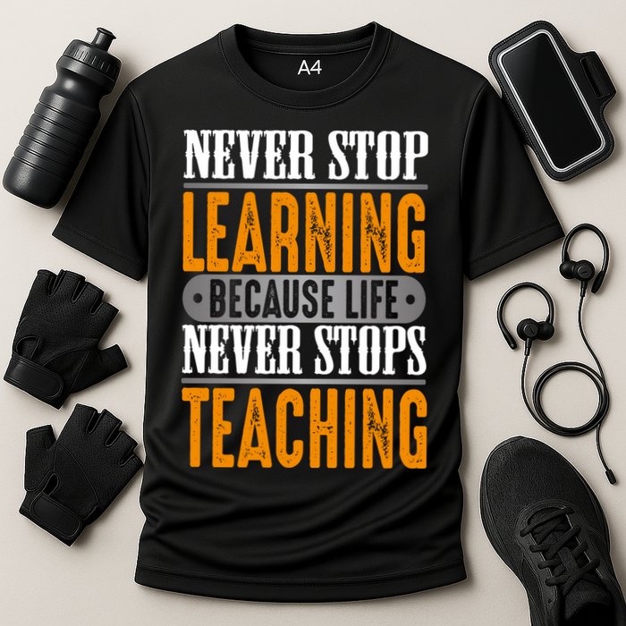 Never Stop Learning Because Life Never Stops Teaching Performance Shirt